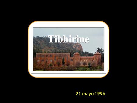 Tibhirine 21 mayo 1996.