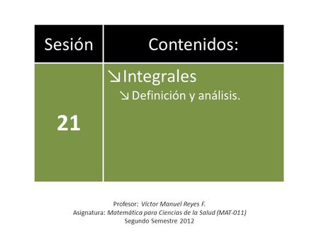 21 Sesión Contenidos: Integrales Definición y análisis.