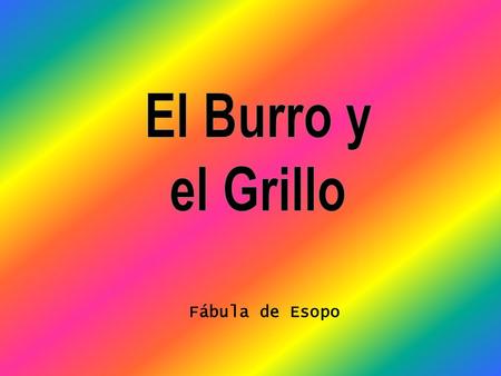 El Burro y el Grillo Fábula de Esopo.