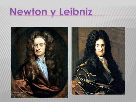 Newton y Leibniz.