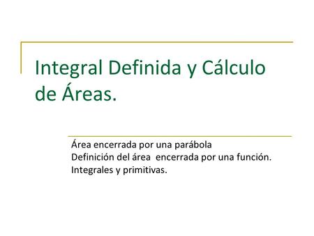 Integral Definida y Cálculo de Áreas.