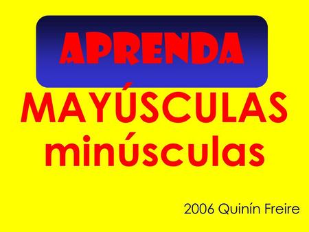 APRENDA minúsculas MAYÚSCULAS 2006 Quinín Freire.