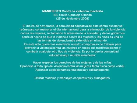 MANIFIESTO Contra la violencia machista IES Emilio Canalejo Olmeda (25 de Noviembre 2009) El día 25 de noviembre, la comunidad educativa de este centro.