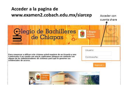 Acceder a la pagina de www.examen2.cobach.edu.mx/siarcep Acceder con cuenta share.
