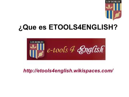¿Que es ETOOLS4ENGLISH? http://etools4english.wikispaces.com/