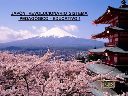 JAPÓN: REVOLUCIONARIO SISTEMA PEDAGÓGICO - EDUCATIVO !