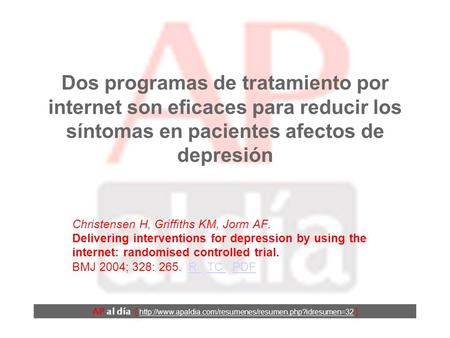 Dos programas de tratamiento por internet son eficaces para reducir los síntomas en pacientes afectos de depresión Christensen H, Griffiths KM, Jorm AF.