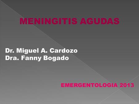 MENINGITIS AGUDAS Dr. Miguel A. Cardozo Dra. Fanny Bogado
