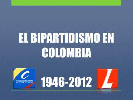 EL BIPARTIDISMO EN COLOMBIA