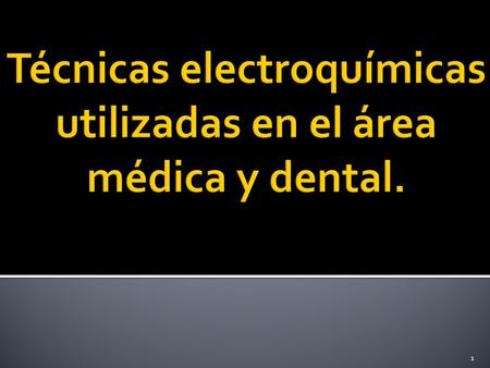 Técnicas electroquímicas utilizadas en el área médica y dental.
