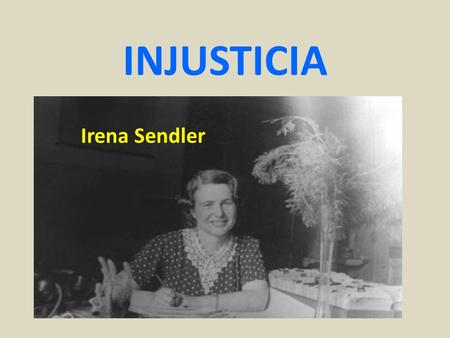 INJUSTICIA Irena Sendler. EL premio no se lo lleva Siempre el que más se lo merece.
