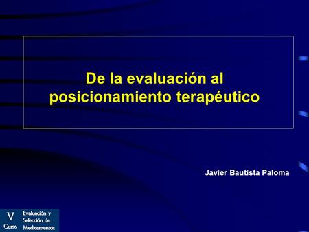 De la evaluación al posicionamiento terapéutico Javier Bautista Paloma.