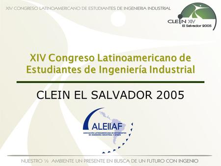 XIV Congreso Latinoamericano de Estudiantes de Ingeniería Industrial CLEIN EL SALVADOR 2005.