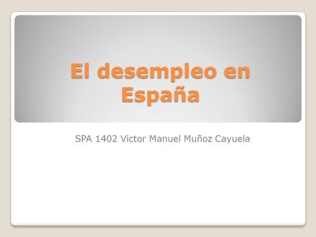 El desempleo en España SPA 1402 Victor Manuel Muñoz Cayuela.