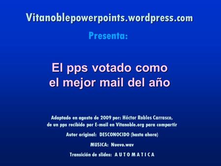 Vitanoble powerpoints. wordpress.com Presenta: Adaptado en agosto de 2009 por: Héctor Robles Carrasco, de un pps recibido por E-mail en Vitanoble.org.
