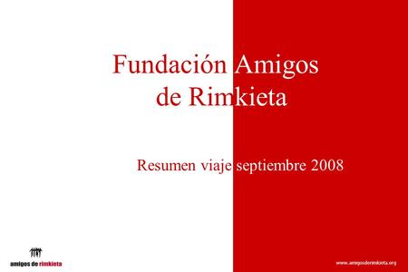 Www.amigosderimkieta.org Fundación Amigos Rde Rimkieta Resumen viaje septiembre 2008.