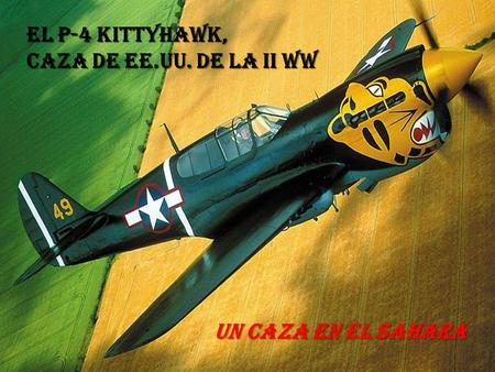 EL P-4 KITTYHAWK, CAZA DE EE.UU. de LA II WW UN CAZA EN EL SAHARA.