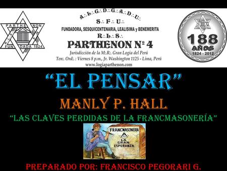 EL PENSAR MANLY P. HALL LAS CLAVES PERDIDAS DE LA FRANCMASONERÍA PREPARADO POR: FRANCISCO PEGORARI G.