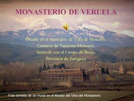 MONASTERIO DE VERUELA Situado en el municipio de Vera de Moncayo,