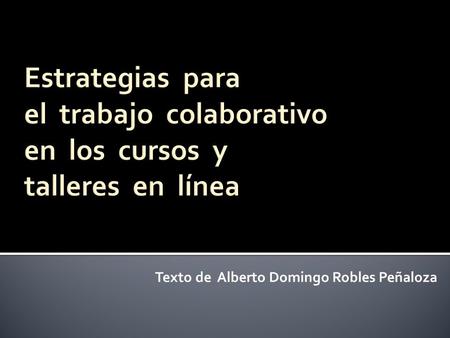 Texto de Alberto Domingo Robles Peñaloza. Grupo 3.