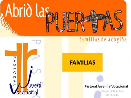 Pastoral Juvenil y Vocacional Diócesis Cádiz y Ceuta Curso 10-11 FAMILIAS.