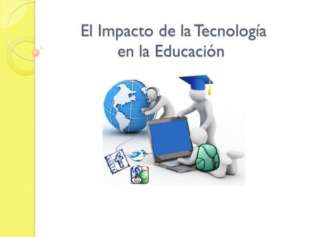 El Impacto de la Tecnología en la Educación