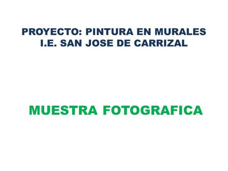 PROYECTO: PINTURA EN MURALES I.E. SAN JOSE DE CARRIZAL