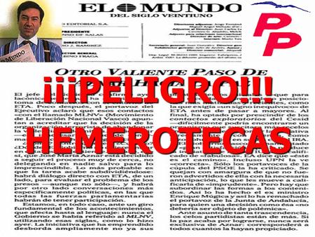¡¡¡PELIGRO!!!HEMEROTECAS. Aznar: Merecería la pena la generosidad si así lográsemos la paz 04 de mayo de 1998 José Mª Aznar López Presidente del Gobierno.