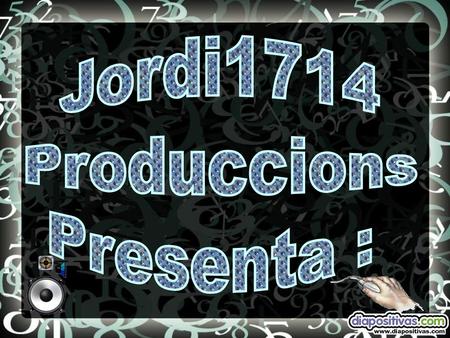 Jordi1714 Produccions Presenta :.