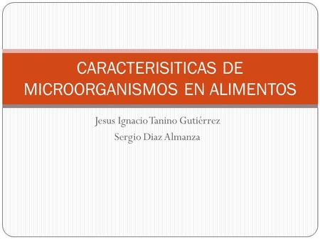 CARACTERISITICAS DE MICROORGANISMOS EN ALIMENTOS