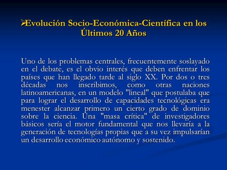 Evolución Socio-Económica-Científica en los Últimos 20 Años Evolución Socio-Económica-Científica en los Últimos 20 Años Uno de los problemas centrales,
