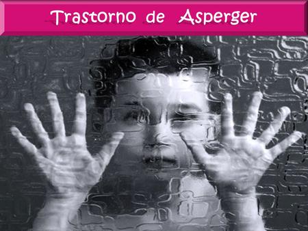 Trastorno de Asperger.