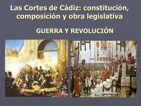 Las Cortes de Cádiz: constitución, composición y obra legislativa
