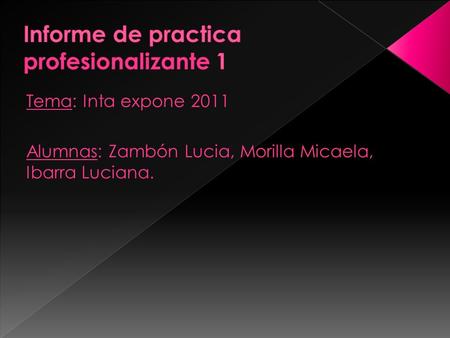 Tema: Inta expone 2011 Alumnas: Zambón Lucia, Morilla Micaela, Ibarra Luciana.