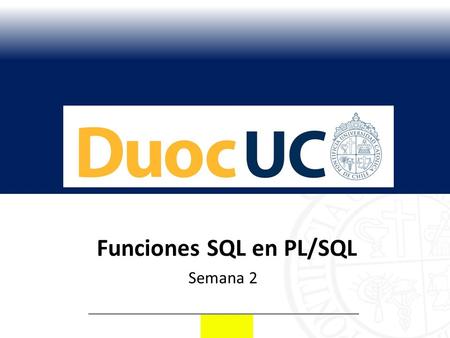 Funciones SQL en PL/SQL Semana 2. Aprendizajes esperados Construye procedimientos almacenados, triggers de base de datos, cursores y funciones que ayuden.