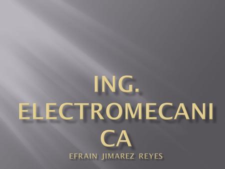 ING. ELECTROMECANICA EFRAIN JIMAREZ REYES