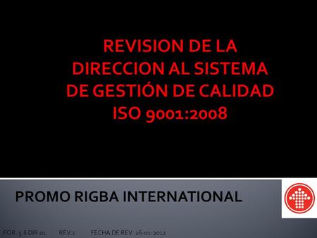 PROMO RIGBA INTERNATIONAL FOR. 5.6 DIR 01 REV.1 FECHA DE REV. 26-01-2012.