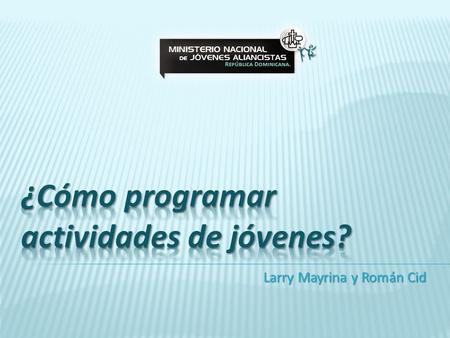 Larry Mayrina y Román Cid. Visión Misión Objetivos Propósito.