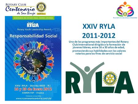 XXIV RYLA 2011-2012 Uno de los programas más importantes del Rotary Club International dirigido a la formación de jóvenes líderes, entre 16 a 30 años de.