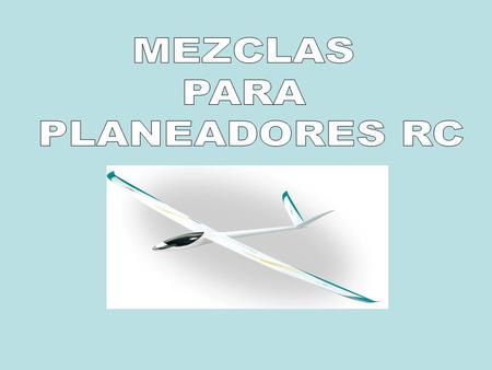 MEZCLAS PARA PLANEADORES RC.