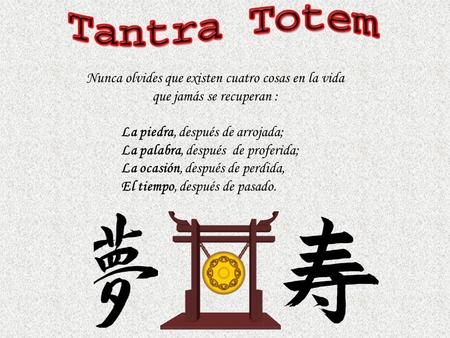 Nunca olvides que existen cuatro cosas en la vida que jamás se recuperan : La piedra, después de arrojada; La palabra, después de proferida; La ocasión,
