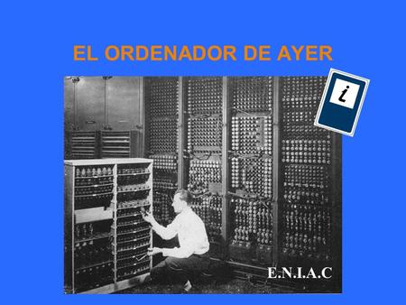 EL ORDENADOR DE AYER E.N.I.A.C.
