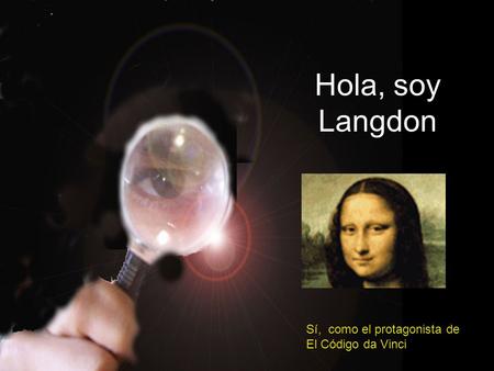 Hola, soy Langdon Sí, como el protagonista de El Código da Vinci.