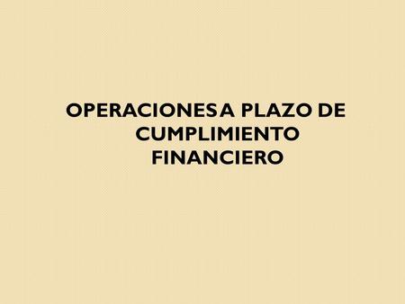 OPERACIONES A PLAZO DE CUMPLIMIENTO FINANCIERO