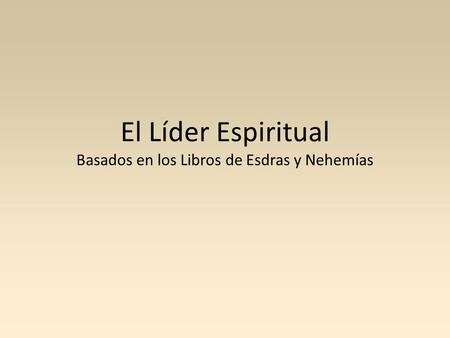 El Líder Espiritual Basados en los Libros de Esdras y Nehemías