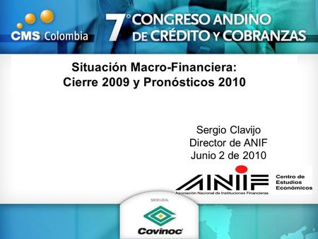 Situación Macro-Financiera: Cierre 2009 y Pronósticos 2010 Sergio Clavijo Director de ANIF Junio 2 de 2010.