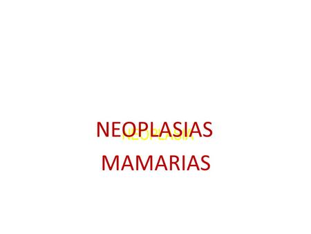 NEOPLASIAS MAMARIAS NEOPLASIA.