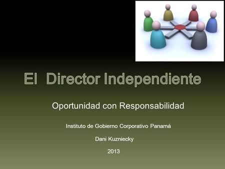 Oportunidad con Responsabilidad Instituto de Gobierno Corporativo Panamá 2013 Dani Kuzniecky.