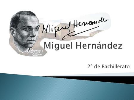 Miguel Hernández VERSIÓN BUENA 2º de Bachillerato.