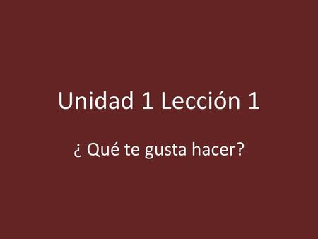 Unidad 1 Lección 1 ¿ Qué te gusta hacer?.